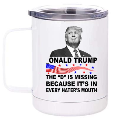 Donald Trump The D Is Missing In Haters Mouth 12 oz Stainless Steel Tumbler Cup