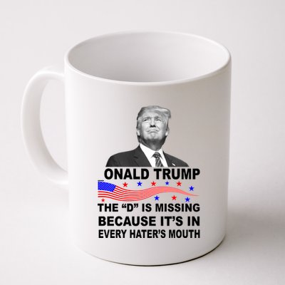 Donald Trump The D Is Missing In Haters Mouth Coffee Mug