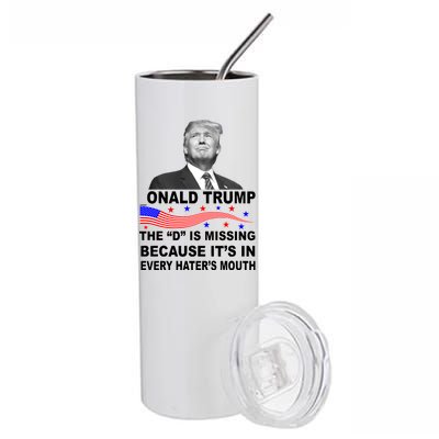 Donald Trump The D Is Missing In Haters Mouth Stainless Steel Tumbler