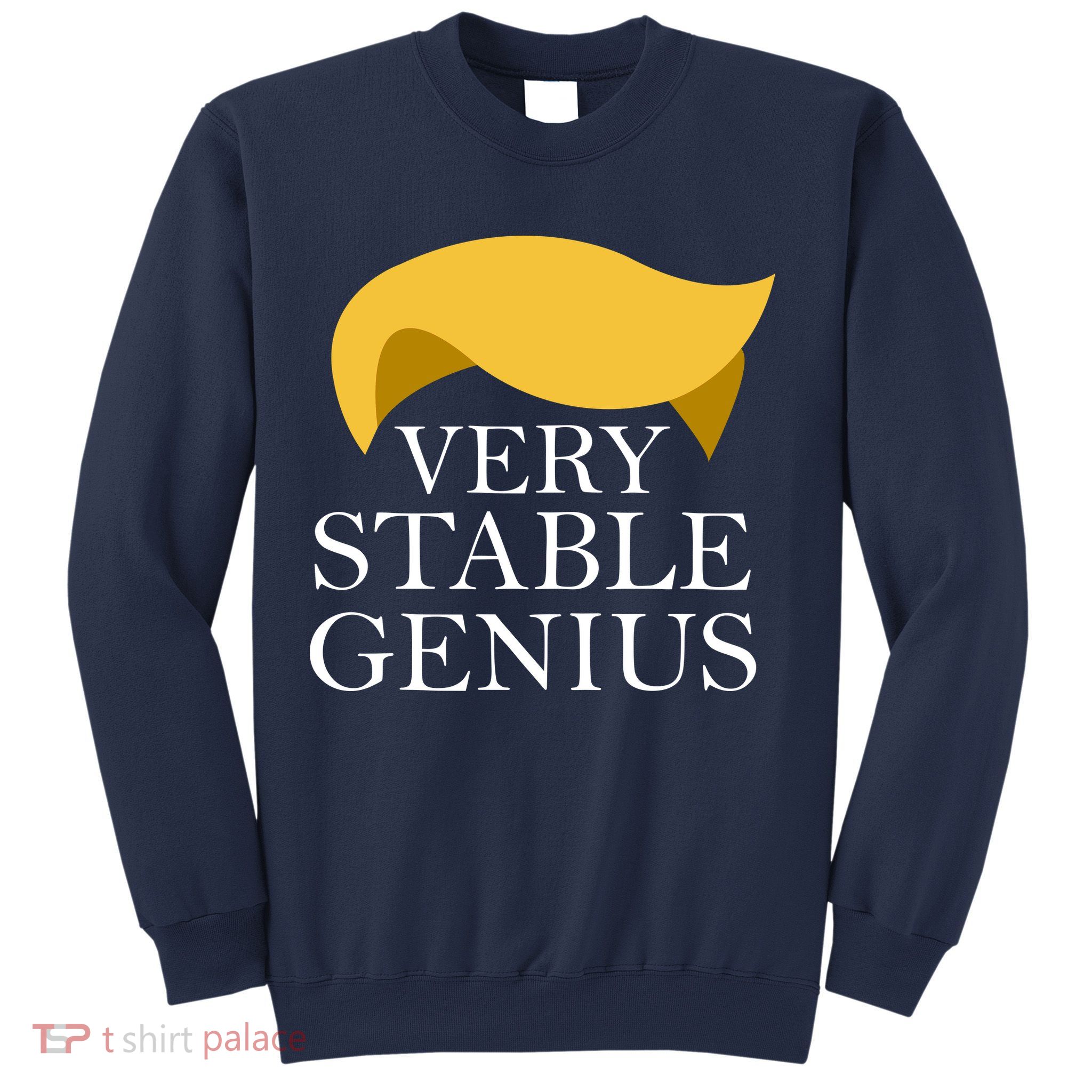 Donald Trump Very Stable Genius Sweatshirt