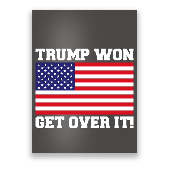 Donald Trump Won Get Over It! USA Flag 45th President Poster