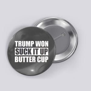 Donald Trump Won Suck It Up Butter Cup President Button