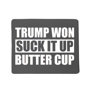 Donald Trump Won Suck It Up Butter Cup President Mousepad