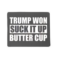 Donald Trump Won Suck It Up Butter Cup President Mousepad