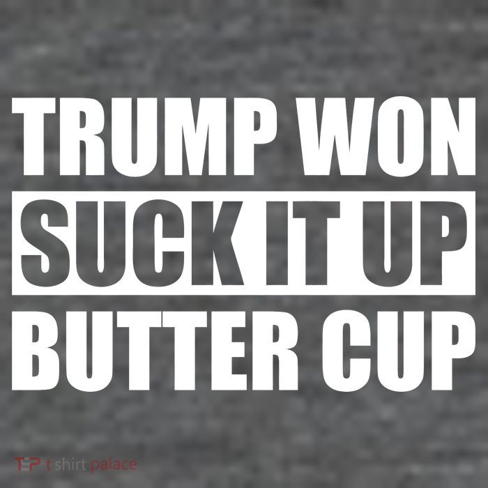 Donald Trump Won Suck It Up Butter Cup President Premium T-Shirt