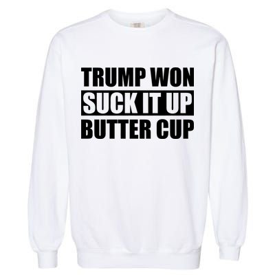 Donald Trump Won Suck It Up Butter Cup President Garment-Dyed Sweatshirt