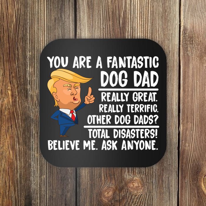 Donald Trump You Are A Fantastic Dog Dad Coaster