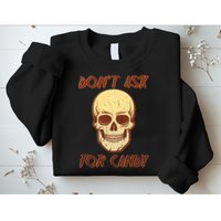 Don't Ask For Candy  Sweatshirt