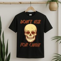 Don't Ask For Candy  T-Shirt
