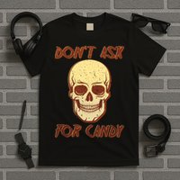 Don't Ask For Candy  T-Shirt