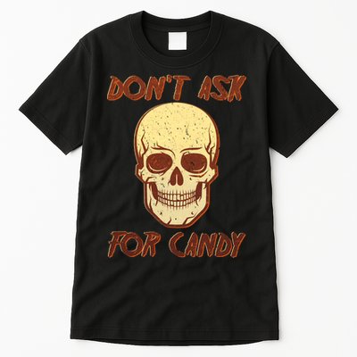 Don't Ask For Candy  Tall T-Shirt