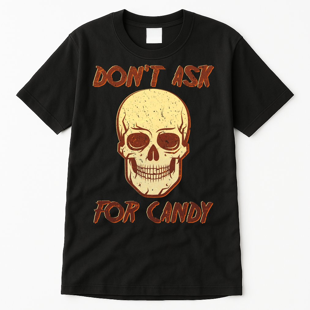 Don't Ask For Candy  Tall T-Shirt