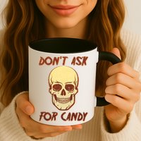 Don't Ask For Candy  Mug