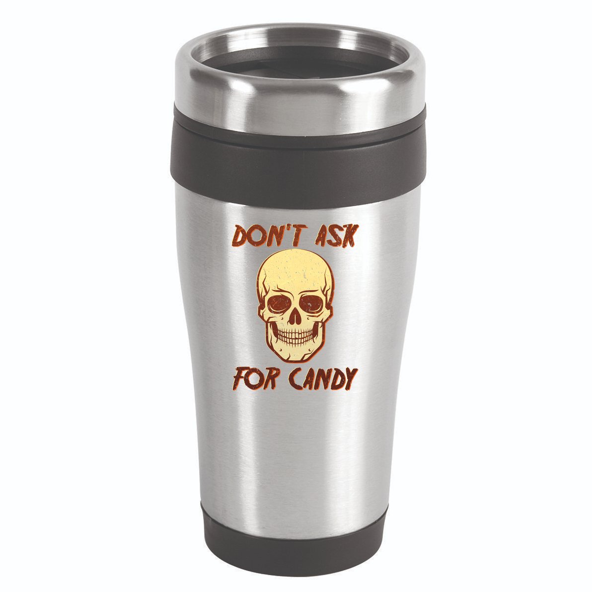 Don't Ask For Candy  16oz Travel Tumbler