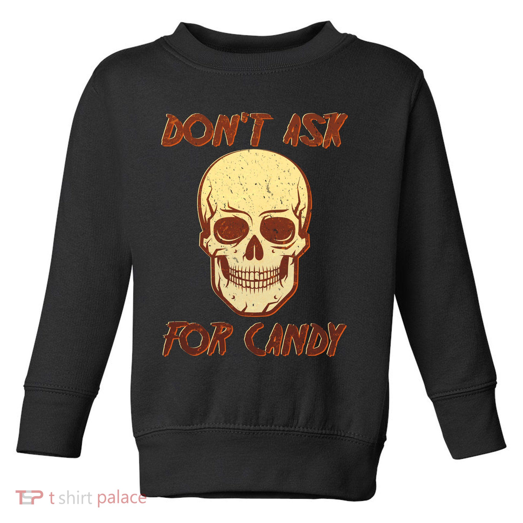 Don't Ask For Candy  Toddler Sweatshirt