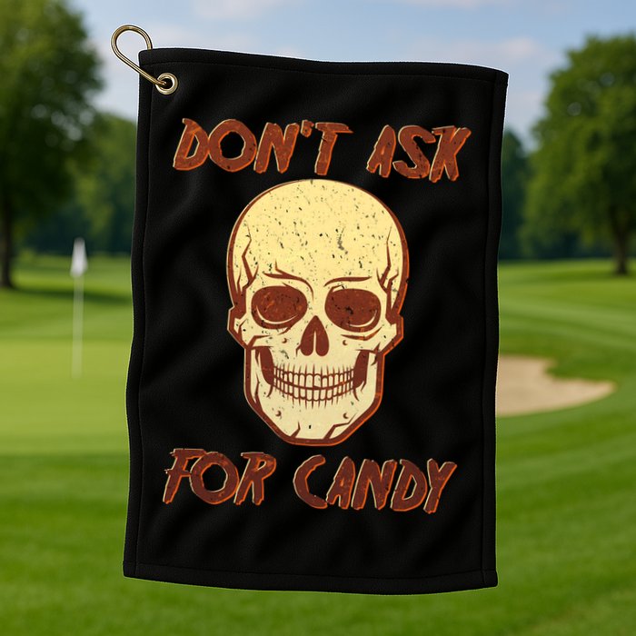 Don't Ask For Candy  Golf Towel