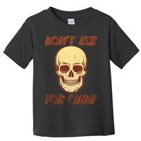 Don't Ask For Candy  Toddler T-Shirt