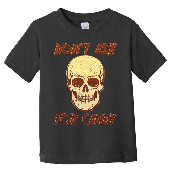 Don't Ask For Candy  Toddler T-Shirt