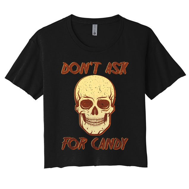 Don't Ask For Candy  Crop Top