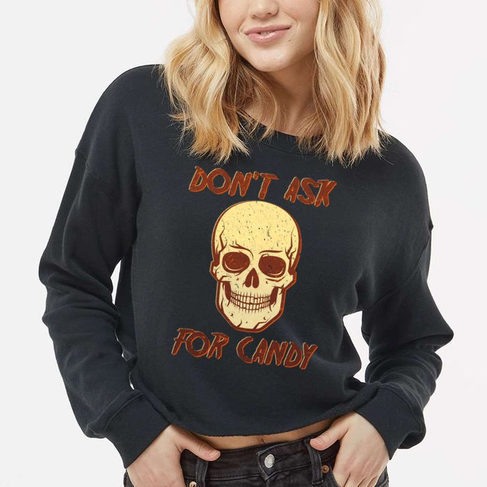 Don't Ask For Candy  Cropped Pullover Crew