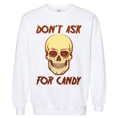 Don't Ask For Candy  Garment-Dyed Sweatshirt