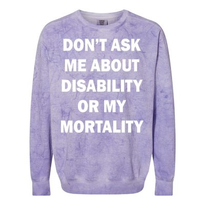 Don't Ask Me About Disability Or Mortality Colorblast Crewneck Sweatshirt