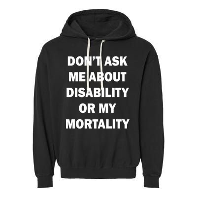 Don't Ask Me About Disability Or Mortality Garment-Dyed Fleece Hoodie
