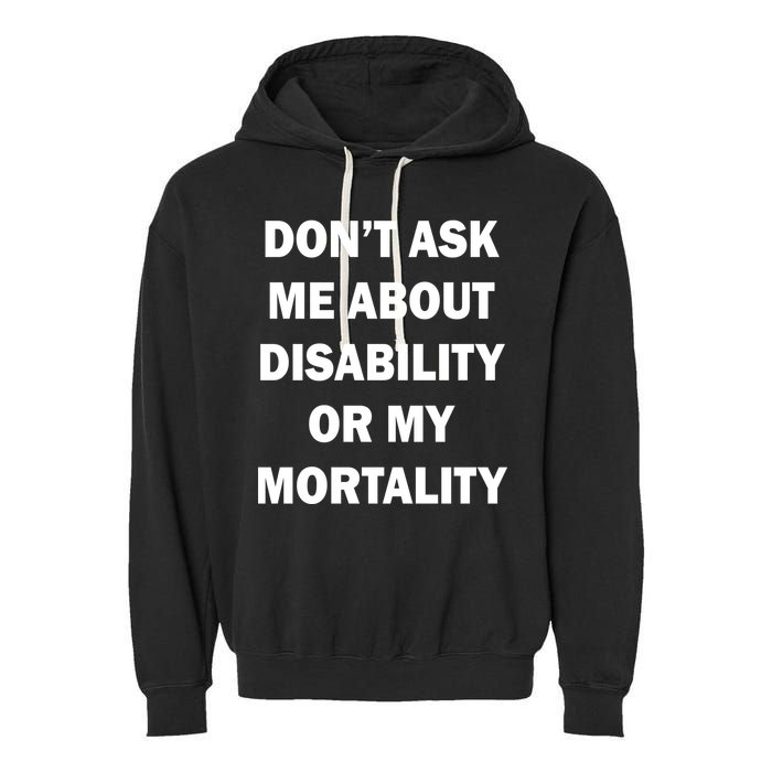 Don't Ask Me About Disability Or Mortality Garment-Dyed Fleece Hoodie