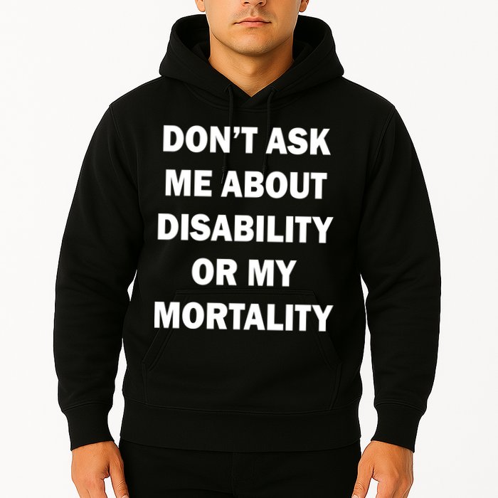 Don't Ask Me About Disability Or Mortality Hoodie
