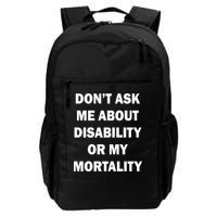 Don't Ask Me About Disability Or Mortality Backpack