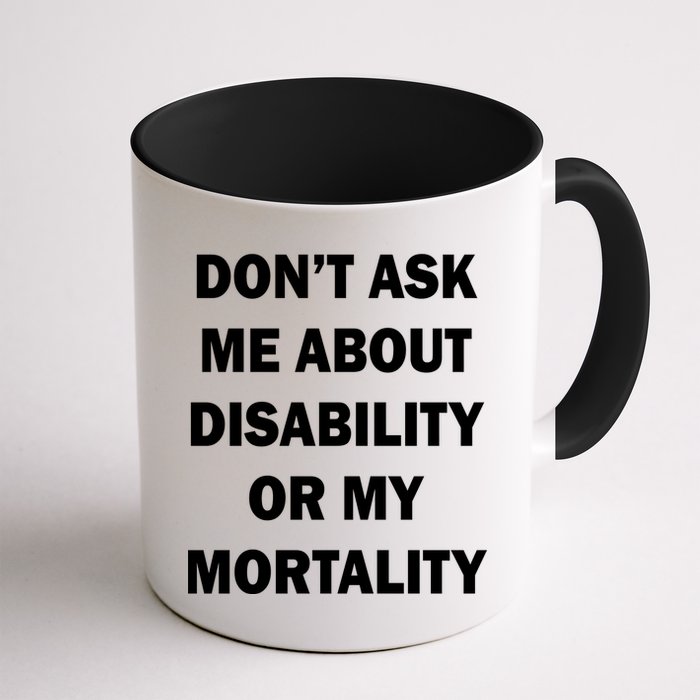 Don't Ask Me About Disability Or Mortality Mug