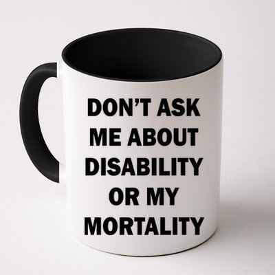 Don't Ask Me About Disability Or Mortality Mug