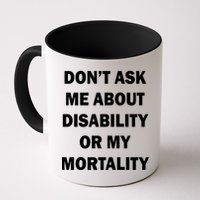 Don't Ask Me About Disability Or Mortality Mug