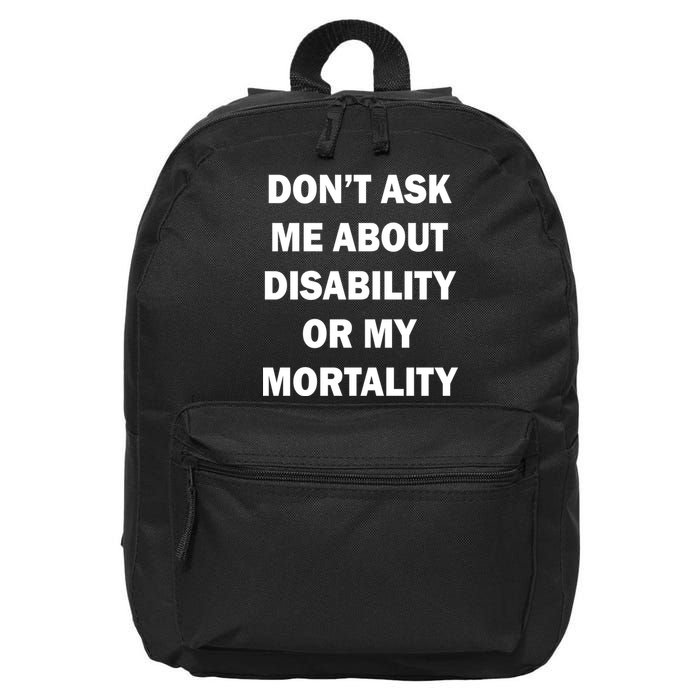 Don't Ask Me About Disability Or Mortality 16 in Basic Backpack