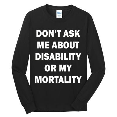 Don't Ask Me About Disability Or Mortality Tall Long Sleeve T-Shirt