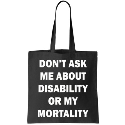 Don't Ask Me About Disability Or Mortality Bag