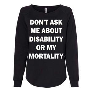 Don't Ask Me About Disability Or Mortality Womens California Wash Sweatshirt