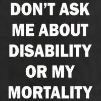 Don't Ask Me About Disability Or Mortality Trucker Hat