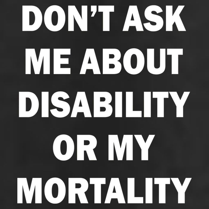 Don't Ask Me About Disability Or Mortality Trucker Hat