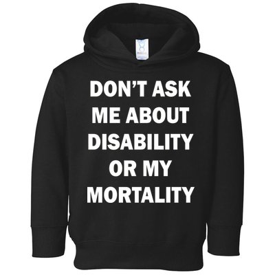 Don't Ask Me About Disability Or Mortality Toddler Hoodie