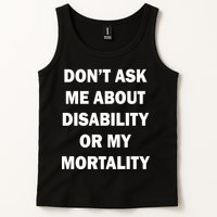 Don't Ask Me About Disability Or Mortality Tank Top