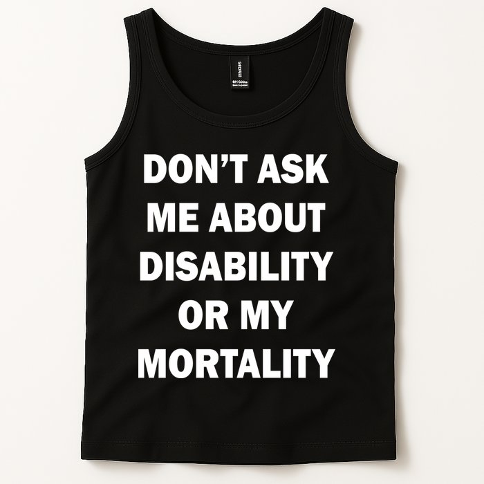 Don't Ask Me About Disability Or Mortality Tank Top