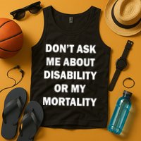 Don't Ask Me About Disability Or Mortality Tank Top