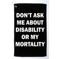 Don't Ask Me About Disability Or Mortality Golf Towel