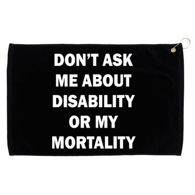 Don't Ask Me About Disability Or Mortality Grommeted Golf Towel