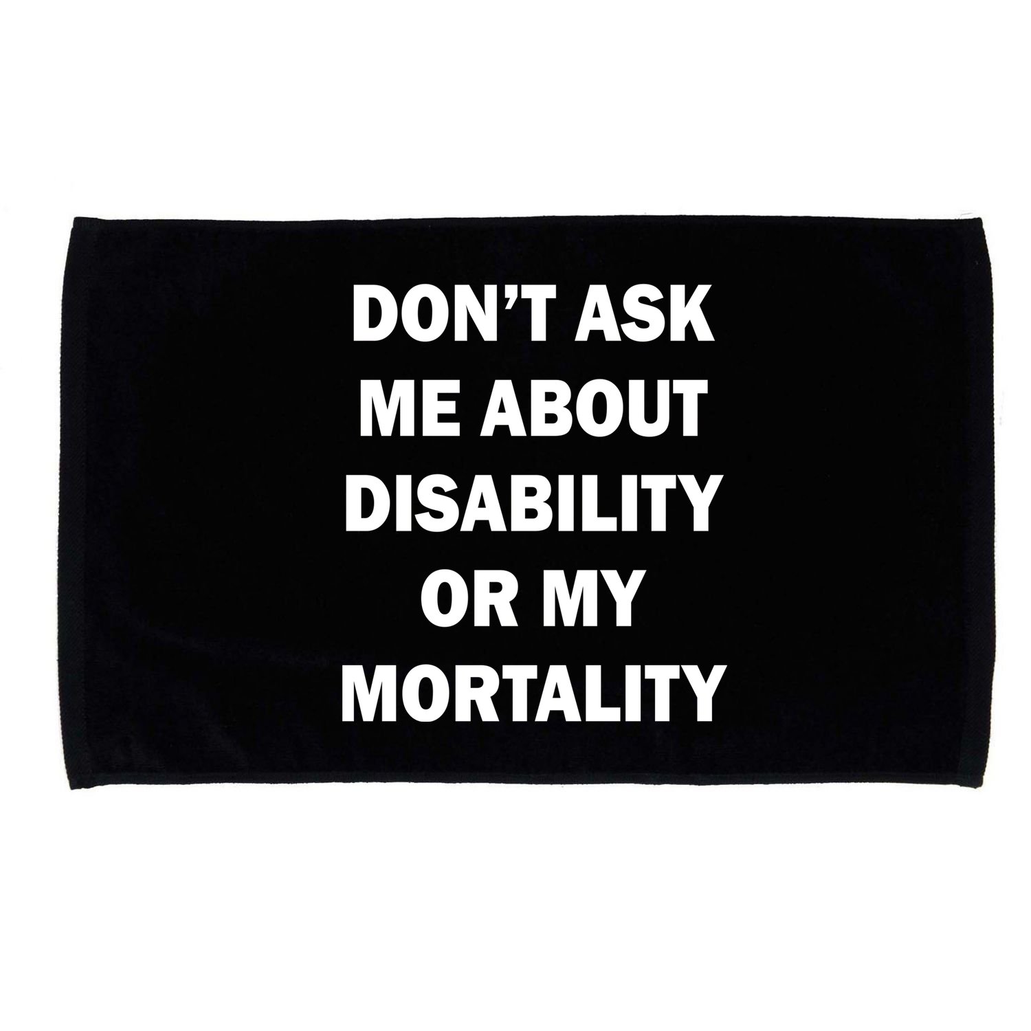 Don't Ask Me About Disability Or Mortality Microfiber Hand Towel