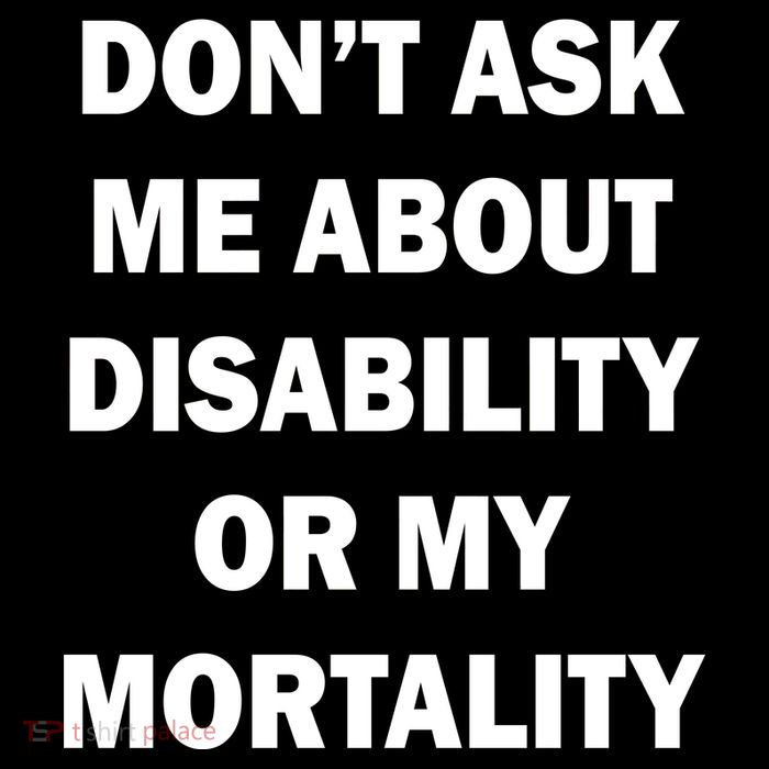 Don't Ask Me About Disability Or Mortality Visor