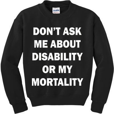 Don't Ask Me About Disability Or Mortality Kids Sweatshirt
