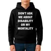 Don't Ask Me About Disability Or Mortality Kids Hoodie