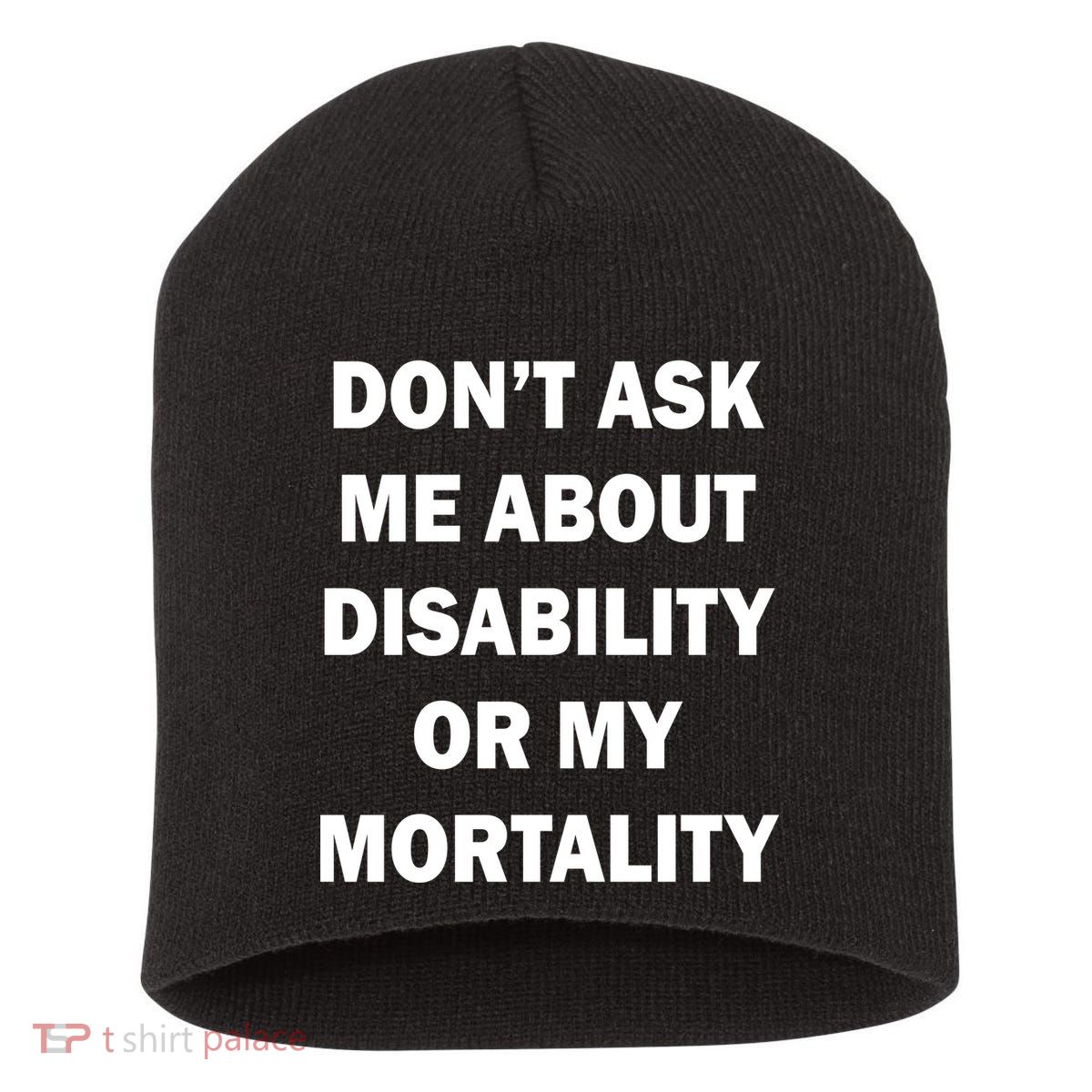Don't Ask Me About Disability Or Mortality Short Acrylic Beanie